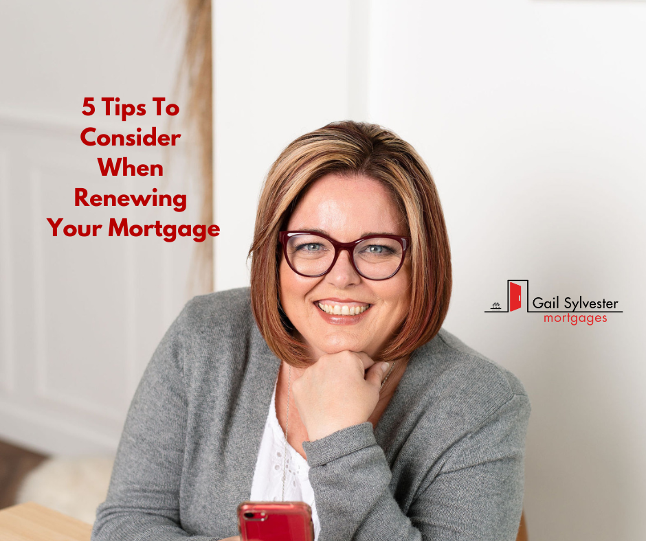 5 Tips to Consider When Renewing YOUR Mortgage